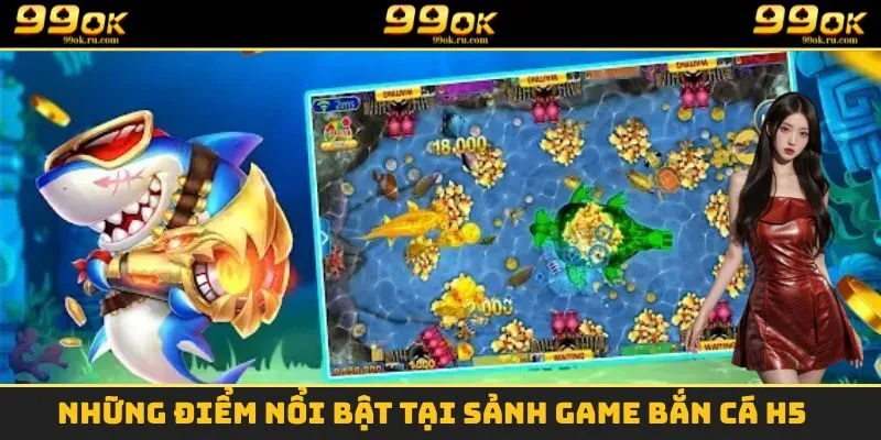 Những điểm vô cùng nổi bật của siêu phẩm bắn cá H5