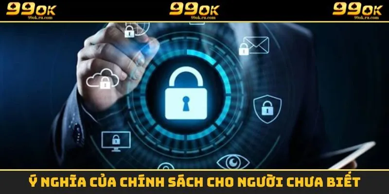 Ý nghĩa của chính sách cho người chưa biết